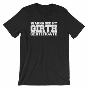 Wanna See My Girth Certificate Girther Funny Short-Sleeve Unisex T-Shirt - Image 2